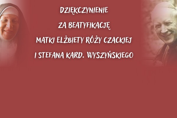 Dziękczynienia za beatyfikację Ks. kard. Stefana Wyszyńskiego i Matki Róży Czackiej